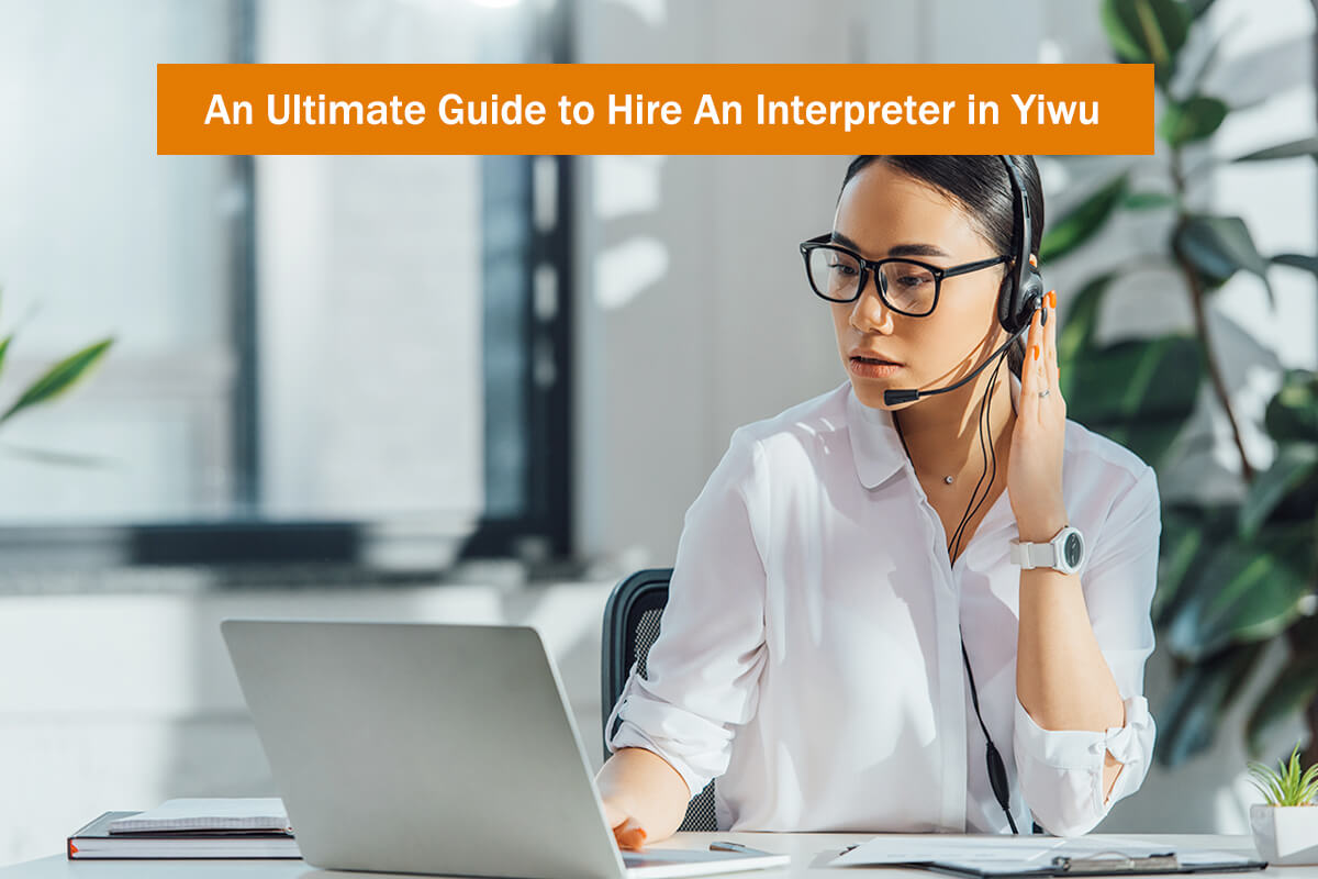 An Ultimate Guide to Hire An Interpreter in Yiwu